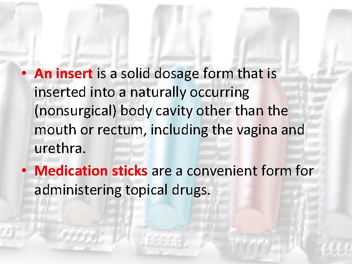  • An insert is a solid dosage form that is inserted into a