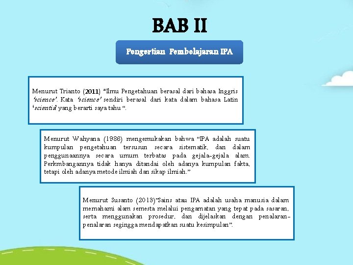 BAB II Pengertian Pembelajaran IPA Menurut Trianto (2011) “Ilmu Pengetahuan berasal dari bahasa Inggris BAB II Pengertian Pembelajaran IPA Menurut Trianto (2011) “Ilmu Pengetahuan berasal dari bahasa Inggris