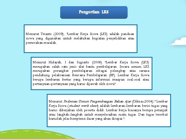 Pengertian LKS Menurut Trianto (2009), ”Lembar Kerja Siswa (LKS) adalah panduan siswa yang digunakan Pengertian LKS Menurut Trianto (2009), ”Lembar Kerja Siswa (LKS) adalah panduan siswa yang digunakan