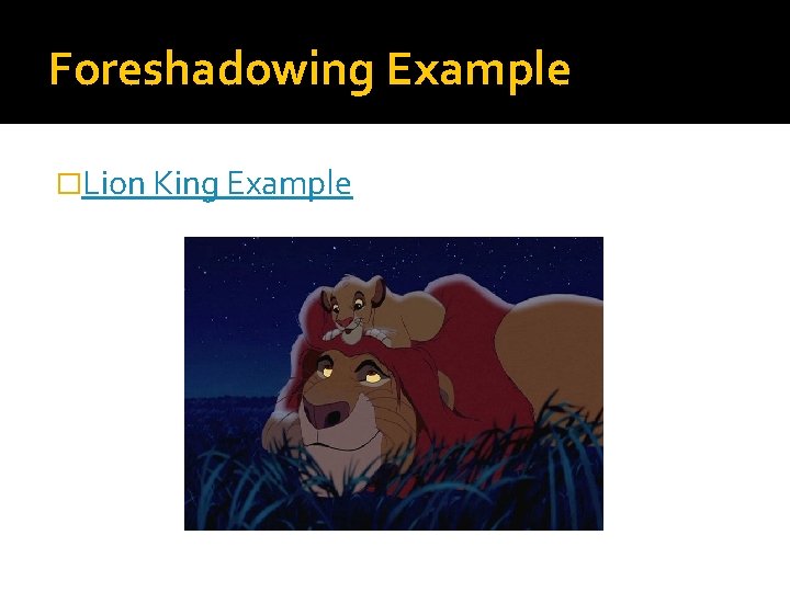 Foreshadowing Example �Lion King Example 