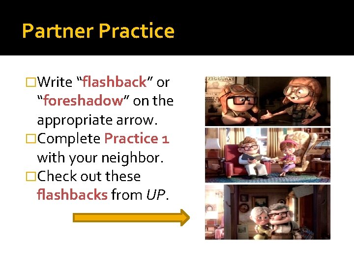 Partner Practice �Write “flashback” or “foreshadow” on the appropriate arrow. �Complete Practice 1 with