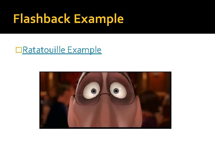 Flashback Example �Ratatouille Example 