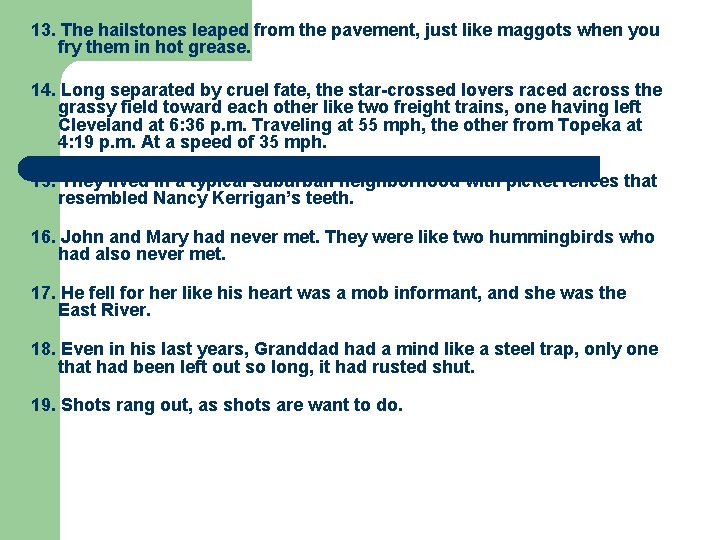13. The hailstones leaped from the pavement, just like maggots when you fry them