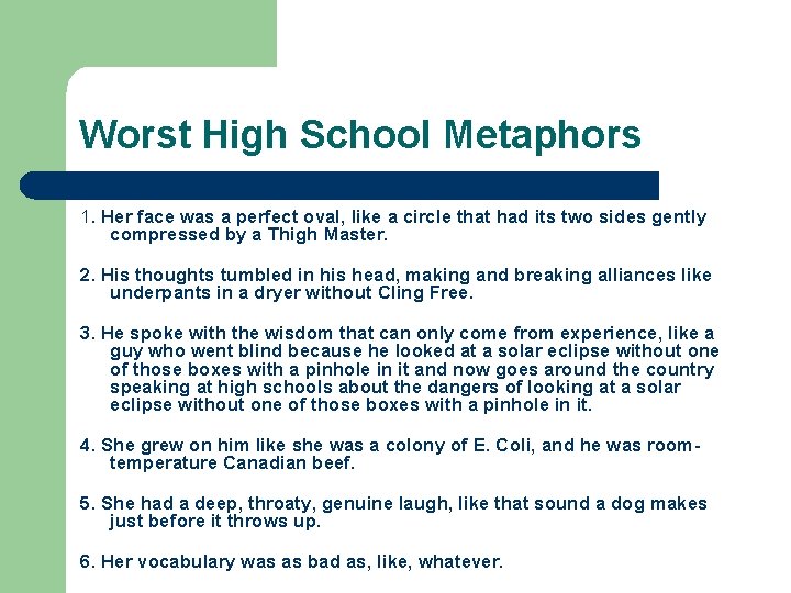 Worst High School Metaphors 1. Her face was a perfect oval, like a circle