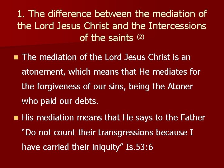 1. The difference between the mediation of the Lord Jesus Christ and the Intercessions