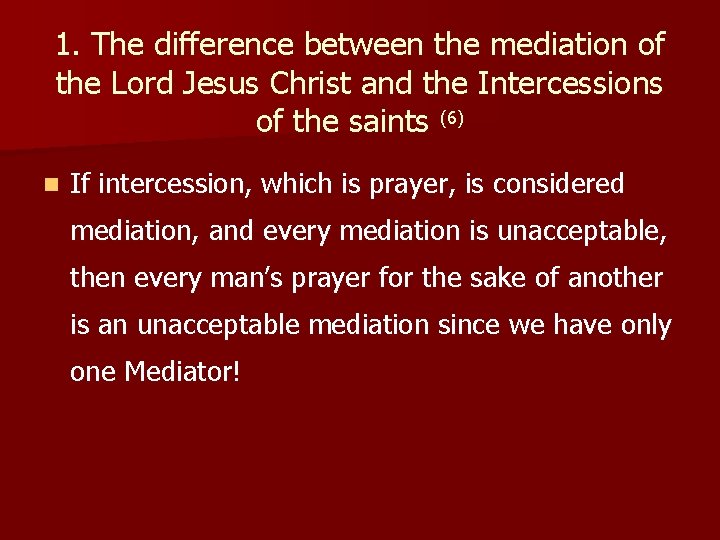 1. The difference between the mediation of the Lord Jesus Christ and the Intercessions