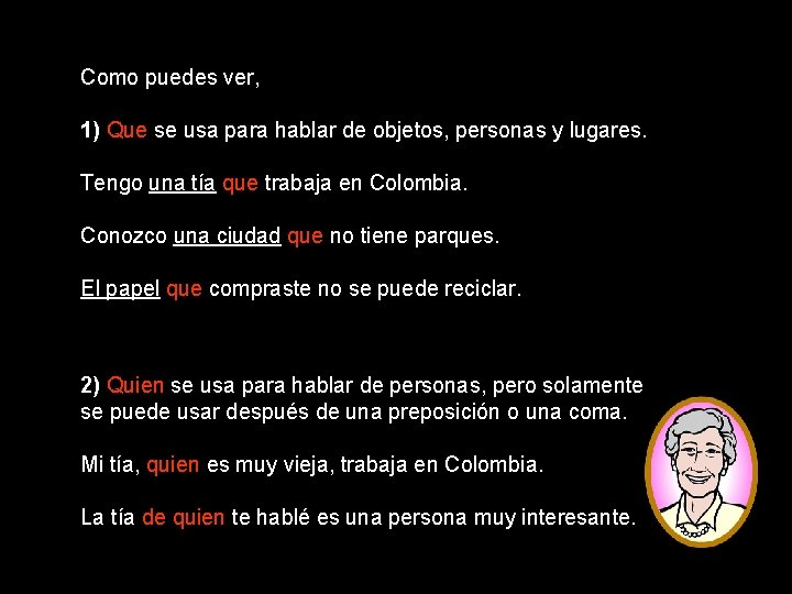 Como puedes ver, 1) Que se usa para hablar de objetos, personas y lugares.