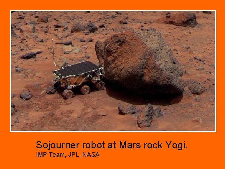 Sojourner robot at Mars rock Yogi. IMP Team, JPL, NASA 
