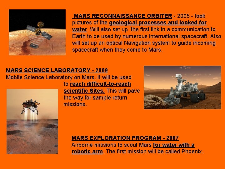 MARS RECONNAISSANCE ORBITER - 2005 - took pictures of the geological processes and looked