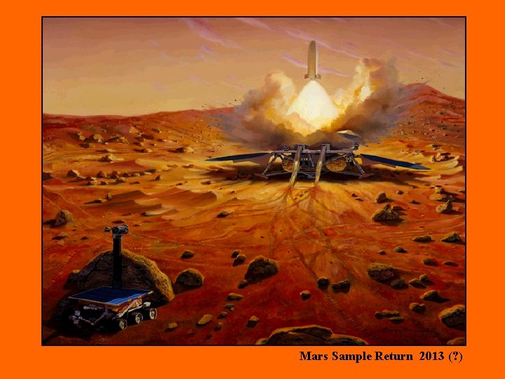 Mars Sample Return 2013 (? ) 