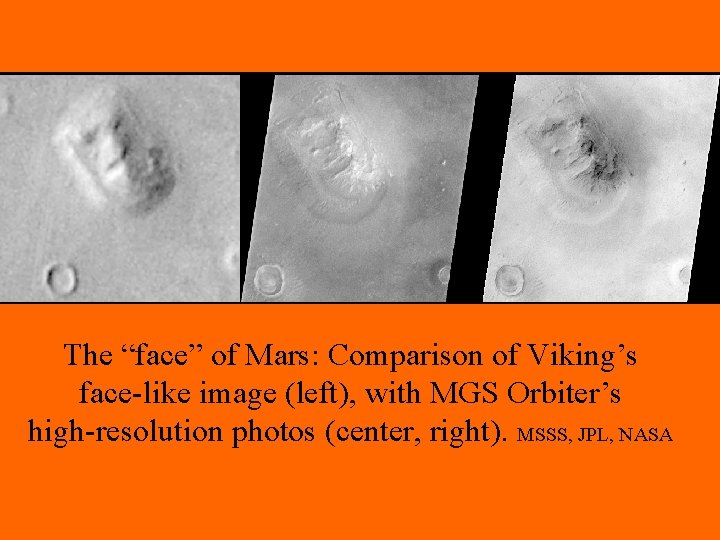 The “face” of Mars: Comparison of Viking’s face-like image (left), with MGS Orbiter’s high-resolution