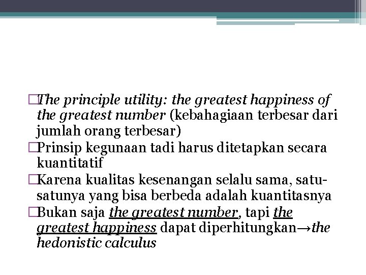 �The principle utility: the greatest happiness of the greatest number (kebahagiaan terbesar dari jumlah