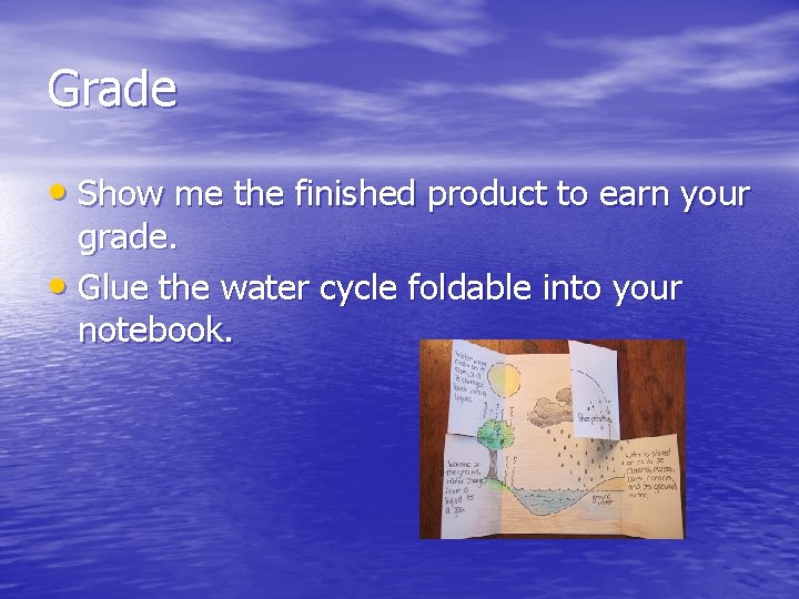 Grade • Show me the finished product to earn your grade. • Glue the