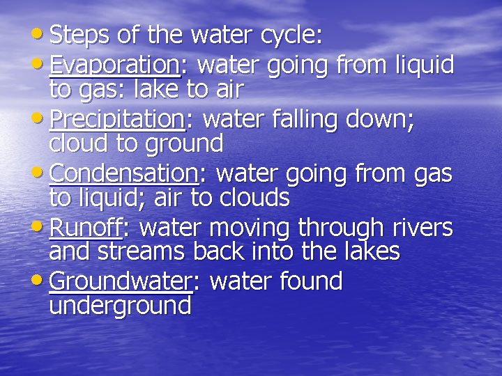  • Steps of the water cycle: • Evaporation: water going from liquid to