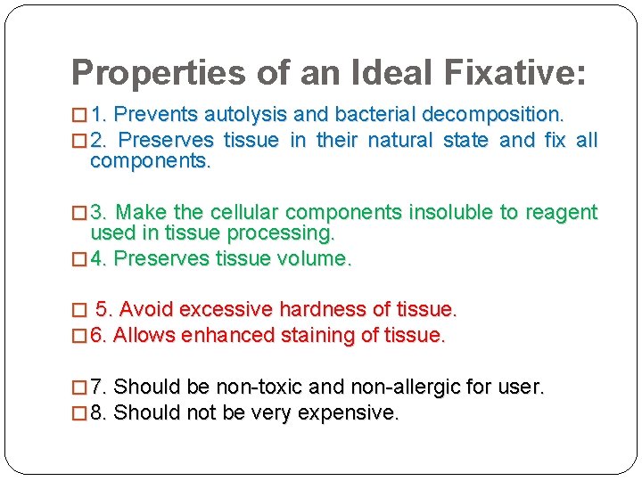 Properties of an Ideal Fixative: � 1. Prevents autolysis and bacterial decomposition. � 2.