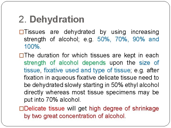 2. Dehydration �Tissues are dehydrated by using increasing strength of alcohol; e. g. 50%,