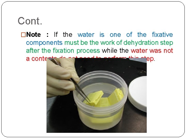 Cont. �Note : If the water is one of the fixative components must be