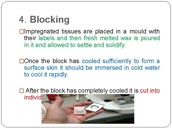 4. Blocking �Impregnated tissues are placed in a mould with their labels and then