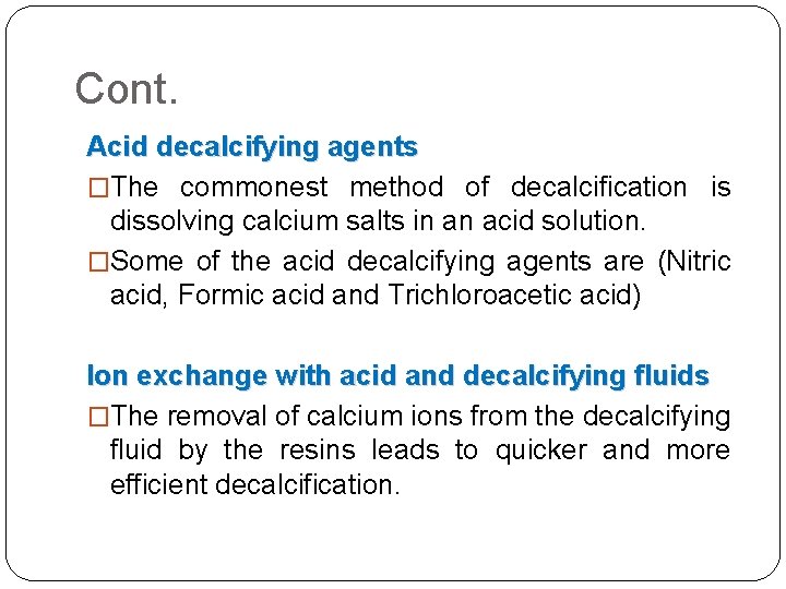 Cont. Acid decalcifying agents �The commonest method of decalcification is dissolving calcium salts in