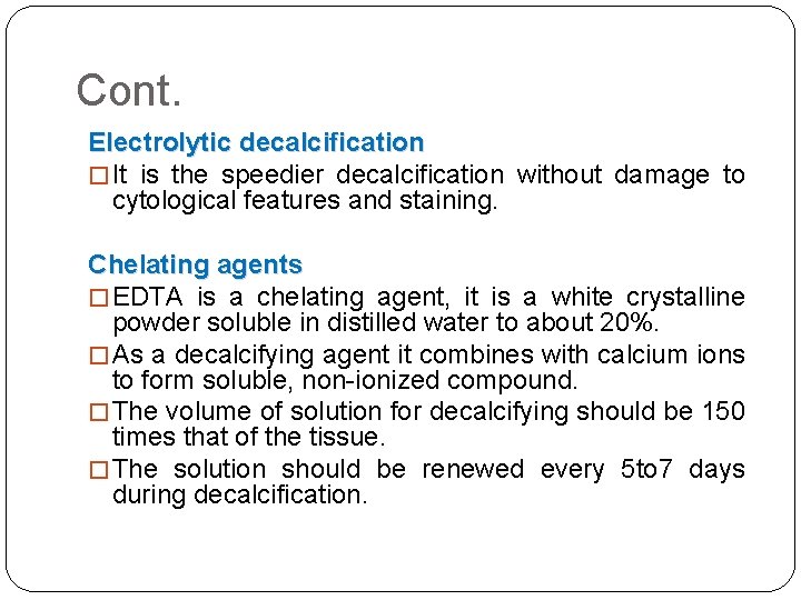 Cont. Electrolytic decalcification � It is the speedier decalcification without damage to cytological features