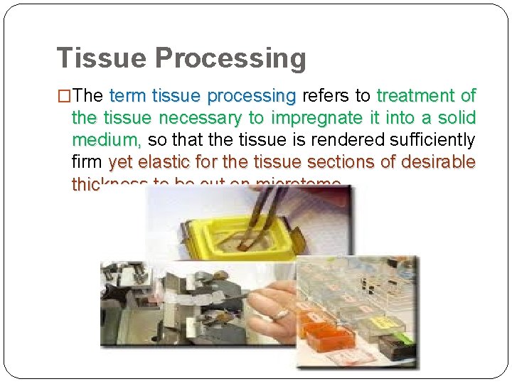 Tissue Processing �The term tissue processing refers to treatment of processing the tissue necessary