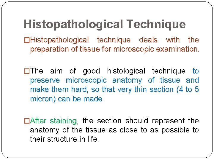 Histopathological Technique �Histopathological technique deals with the preparation of tissue for microscopic examination. �The