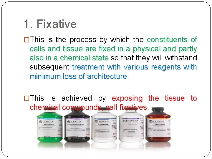 1. Fixative �This is the process by which the constituents of cells and tissue