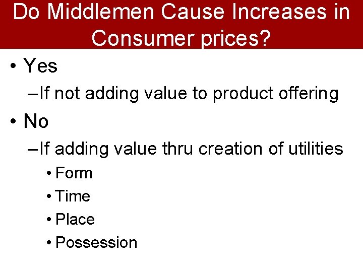 Do Middlemen Cause Increases in Consumer prices? • Yes – If not adding value