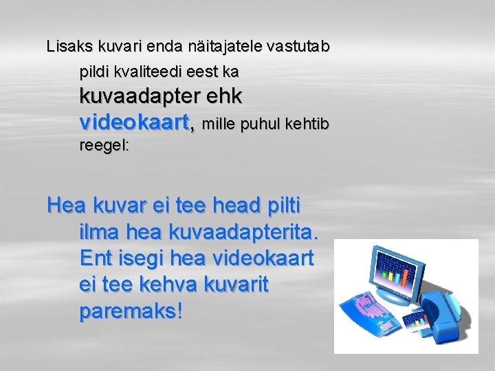 Lisaks kuvari enda näitajatele vastutab pildi kvaliteedi eest ka kuvaadapter ehk videokaart, mille puhul