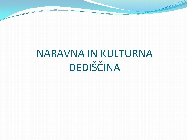 NARAVNA IN KULTURNA DEDIŠČINA 