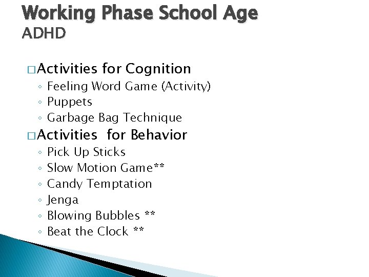 Working Phase School Age ADHD � Activities for Cognition � Activities for Behavior ◦