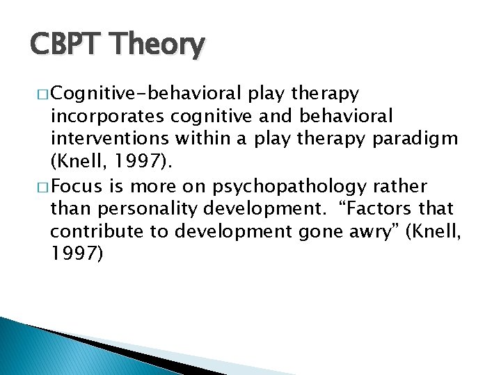 CBPT Theory � Cognitive-behavioral play therapy incorporates cognitive and behavioral interventions within a play