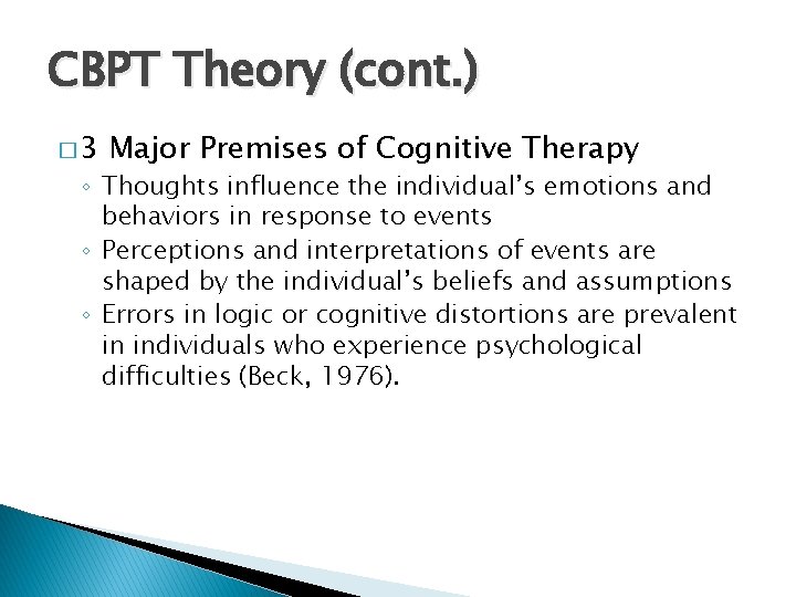 CBPT Theory (cont. ) � 3 Major Premises of Cognitive Therapy ◦ Thoughts influence