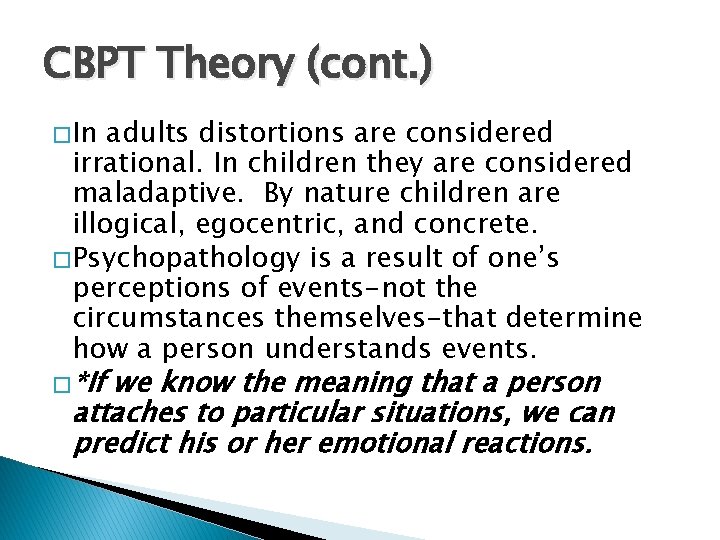 CBPT Theory (cont. ) � In adults distortions are considered irrational. In children they