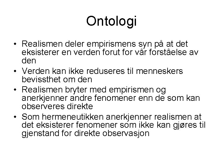 Ontologi • Realismen deler empirismens syn på at det eksisterer en verden forut for