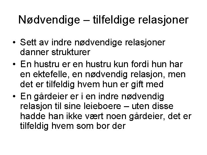 Nødvendige – tilfeldige relasjoner • Sett av indre nødvendige relasjoner danner strukturer • En
