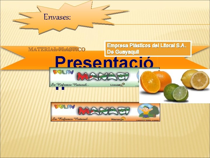 Envases: Empresa Plásticos del Litoral S. A. De Guayaquil Presentació n 