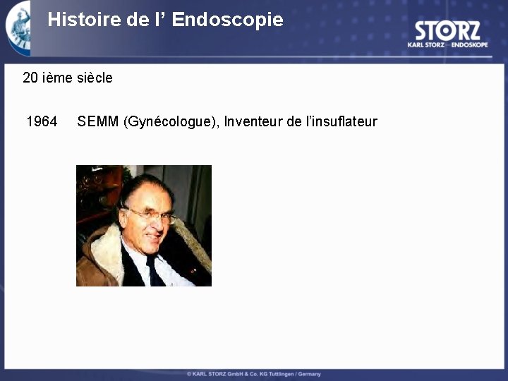 Histoire de l’ Endoscopie 20 ième siècle 1964 SEMM (Gynécologue), Inventeur de l’insuflateur 