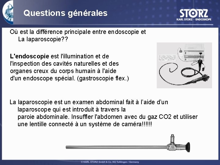 Questions générales Où est la différence principale entre endoscopie et La laparoscopie? ? L'endoscopie