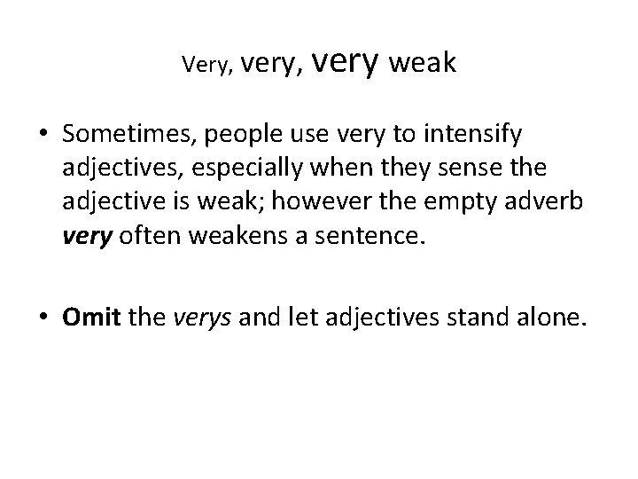 Very, very weak • Sometimes, people use very to intensify adjectives, especially when they