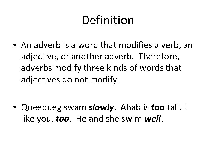 Definition • An adverb is a word that modifies a verb, an adjective, or