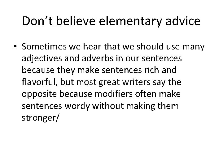 Don’t believe elementary advice • Sometimes we hear that we should use many adjectives