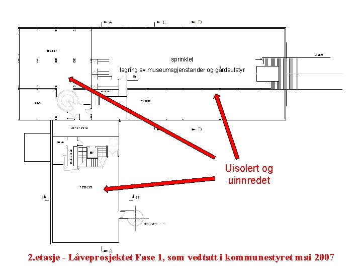 sprinklet lagring av museumsgjenstander og gårdsutstyr Uisolert og uinnredet 2. etasje - Låveprosjektet Fase