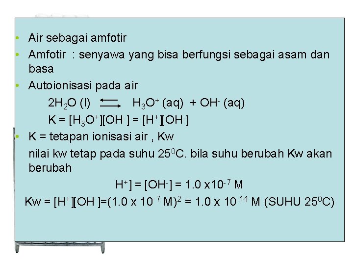  • Air sebagai amfotir • Amfotir : senyawa yang bisa berfungsi sebagai asam