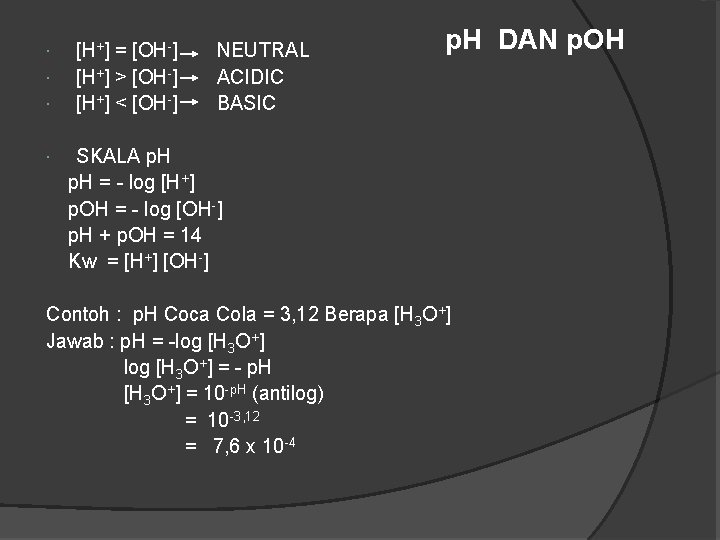  [H+] = [OH-] [H+] > [OH-] [H+] < [OH-] NEUTRAL ACIDIC BASIC p.