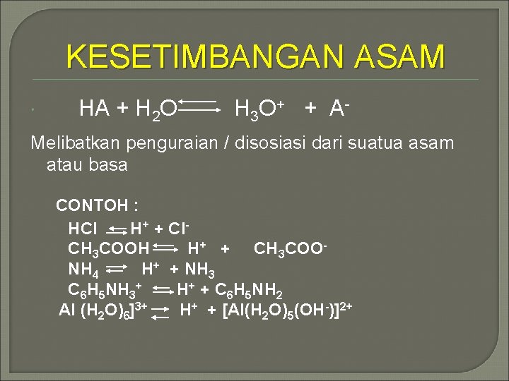 KESETIMBANGAN ASAM HA + H 2 O H 3 O + + A -