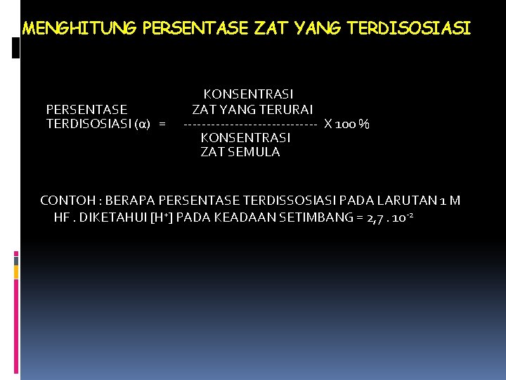 MENGHITUNG PERSENTASE ZAT YANG TERDISOSIASI PERSENTASE TERDISOSIASI (α) = KONSENTRASI ZAT YANG TERURAI ---------------