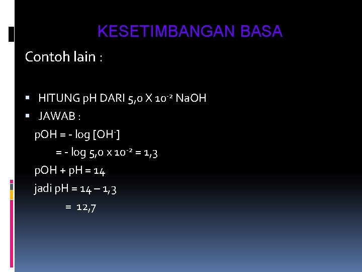 KESETIMBANGAN BASA Contoh lain : HITUNG p. H DARI 5, 0 X 10 -2