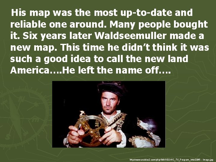 His map was the most up-to-date and reliable one around. Many people bought it.