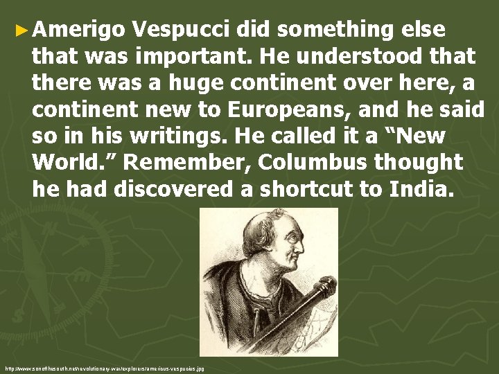 ► Amerigo Vespucci did something else that was important. He understood that there was